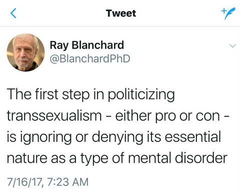 Tweet by Ray Blanchard saying, "The first step in politicizing transsexualism--either pro or con--is ignoring or denying its essential nature as a type of mental disease."